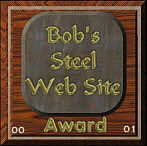 Winner of Bob's Steel Website Award !!